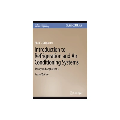 Introduction to Refrigeration and Air Conditioning Systems - (Synthesis Lectures on Mechanical Engineering) 2nd Edition by Allan T Kirkpatrick