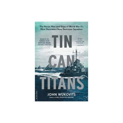 Tin Can Titans - by John Wukovits (Paperback)