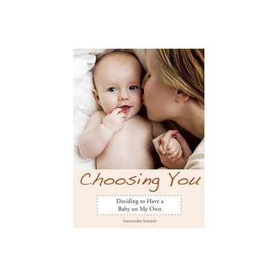 Choosing You - by Alexandra Soiseth (Paperback)