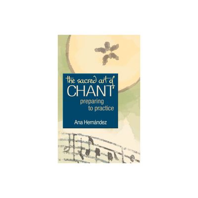 The Sacred Art of Chant - (Preparing to Practice) by Ana Hernandez (Paperback)