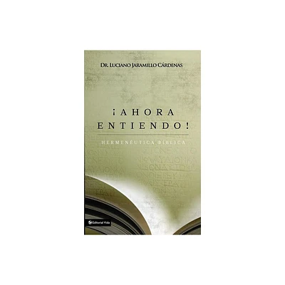 Ahora Entiendo! Hermenutica Bblica - by Luciano Jaramillo Crdenas (Paperback)