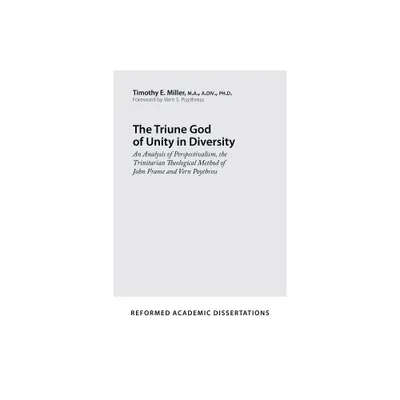 The Triune God of Unity in Diversity - (Reformed Academic Dissertation) by Timothy E Miller (Paperback)