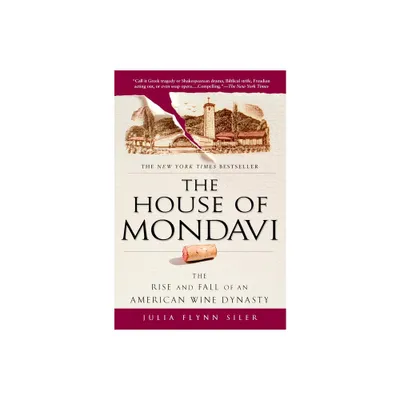 The House of Mondavi - by Julia Flynn Siler (Paperback)