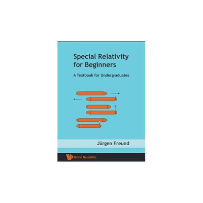 Special Relativity for Beginners: A Textbook for Undergraduates - by Jurgen Freund (Paperback)