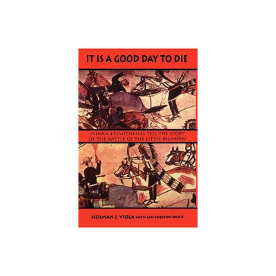 It is a Good Day to Die - by Herman J Viola & Jan Shelton Danis (Paperback)