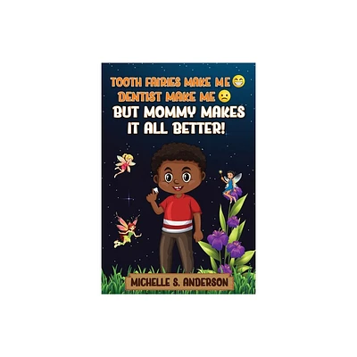 Tooth Fairies Makes Me Happy Dentist Makes Me Sad But Mommy Makes It All Better - by Michelle Anderson (Paperback)