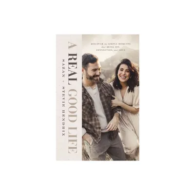 A Real Good Life - by Stevie Hendrix & Sazan Hendrix (Hardcover)