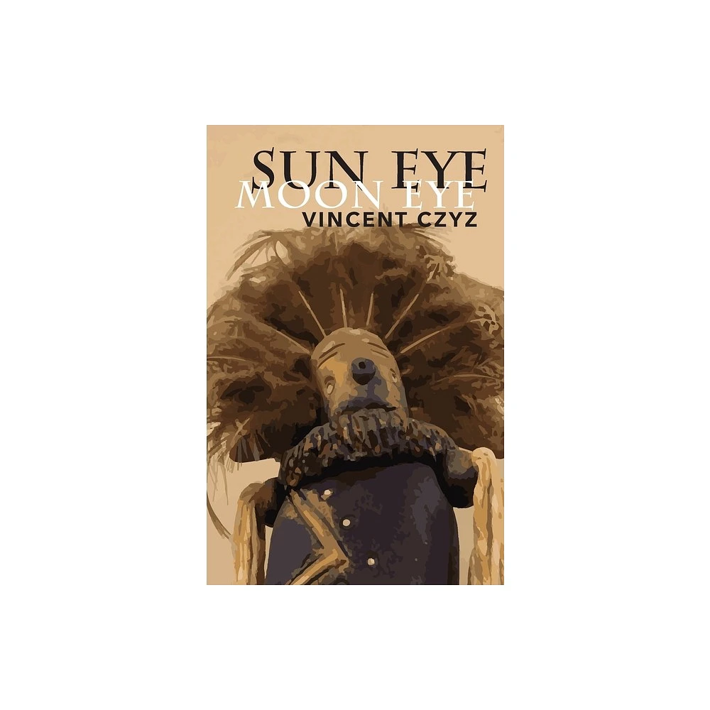 Sun Eye Moon Eye - by Vincent Czyz (Paperback)