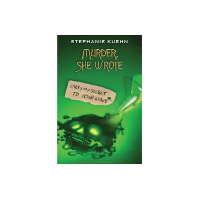 Carry My Secret to Your Grave (Murder, She Wrote #2) - by Stephanie Kuehn (Paperback)