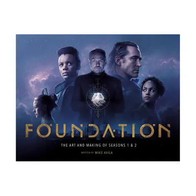 Foundation: The Art and Making of Seasons 1 & 2 - by Mike Avila (Hardcover)
