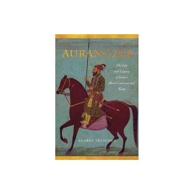 Aurangzeb - by Audrey Truschke (Paperback)