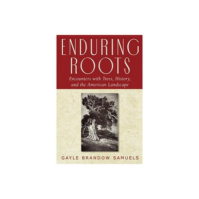 Enduring Roots - (Studies in Modern Science, Technology, and the Environment) by Gayle Brandow Samuels (Paperback)