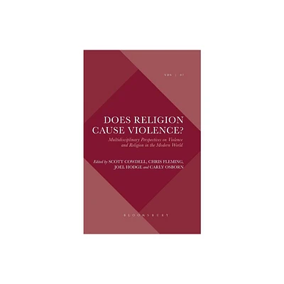 Does Religion Cause Violence? - (Violence, Desire, and the Sacred) by Scott Cowdell & Chris Fleming & Joel Hodge & Carly Osborn (Paperback)