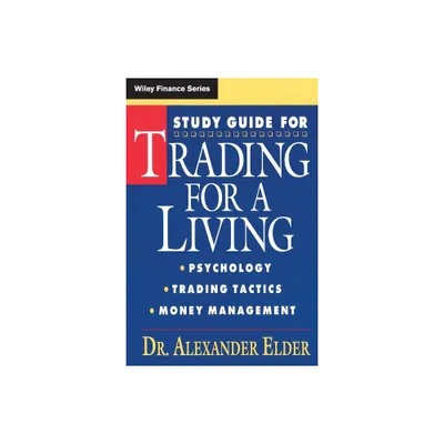 Study Guide for Trading for a Living: Psychology, Trading Tactics, Money Management - (Wiley Finance) by Alexander Elder (Paperback)