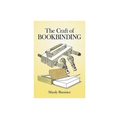 The Craft of Bookbinding - (Dover Crafts: Book Binding & Printing) by Manly Banister (Paperback)