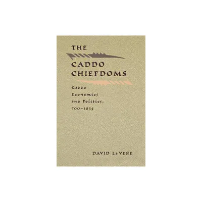 The Caddo Chiefdoms - (Indians of the Southeast) by David La Vere (Hardcover)