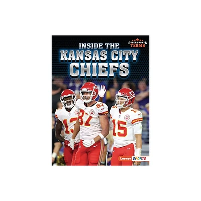 Inside the Kansas City Chiefs - (Super Sports Teams (Lerner (Tm) Sports)) by Josh Anderson (Paperback)