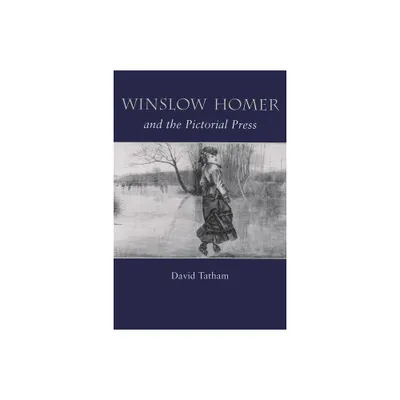 Winslow Homer and the Pictorial Press - by David Tatham (Hardcover)