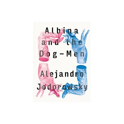 Albina and the Dog-Men - by Alejandro Jodorowsky (Paperback)