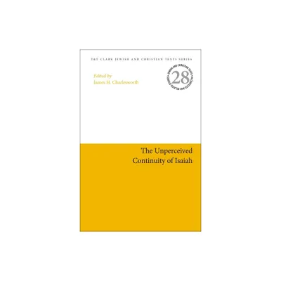 The Unperceived Continuity of Isaiah - (Jewish and Christian Texts) by James H Charlesworth (Paperback)