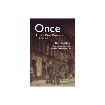 Once There Was Warsaw - (Judaic Traditions in Literature, Music, and Art) by Ber Kutsher (Paperback)