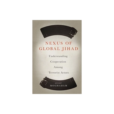 Nexus of Global Jihad - (Columbia Studies in Terrorism and Irregular Warfare) by Assaf Moghadam (Hardcover)