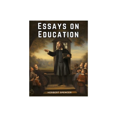 Essays on Education - by Herbert Spencer (Paperback)