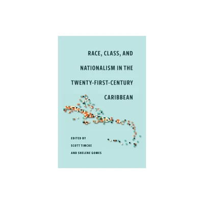 Race, Class, and Nationalism in the Twenty-First-Century Caribbean