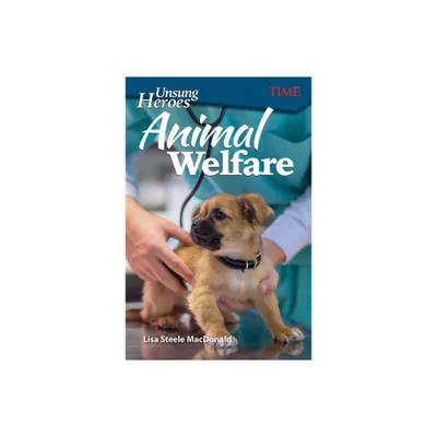 Unsung Heroes: Animal Welfare - (Time(r) Informational Text) by Lisa Steele MacDonald (Paperback)