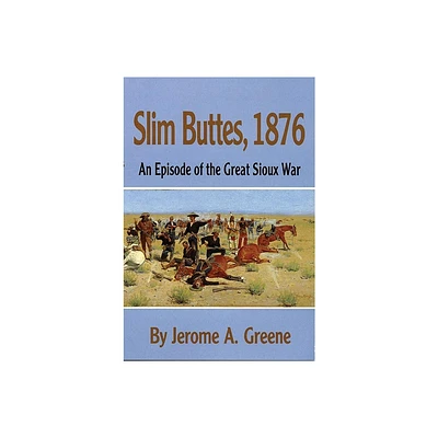 Slim Buttes, 1876 - by Jerome a Greene (Paperback)