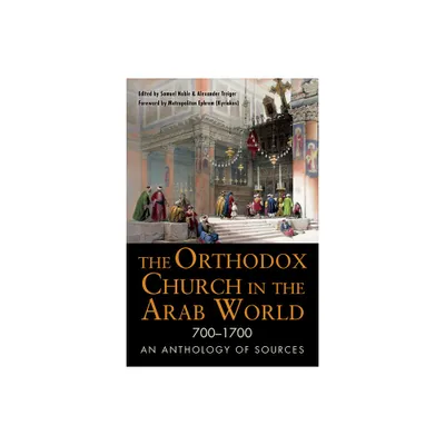 The Orthodox Church in the Arab World, 700-1700 - (Niu Orthodox Christian Studies) by Samuel Noble & Alexander Treiger (Paperback)