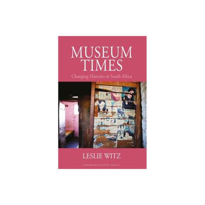 Museum Times - (Museums and Collections) by Leslie Witz (Hardcover)