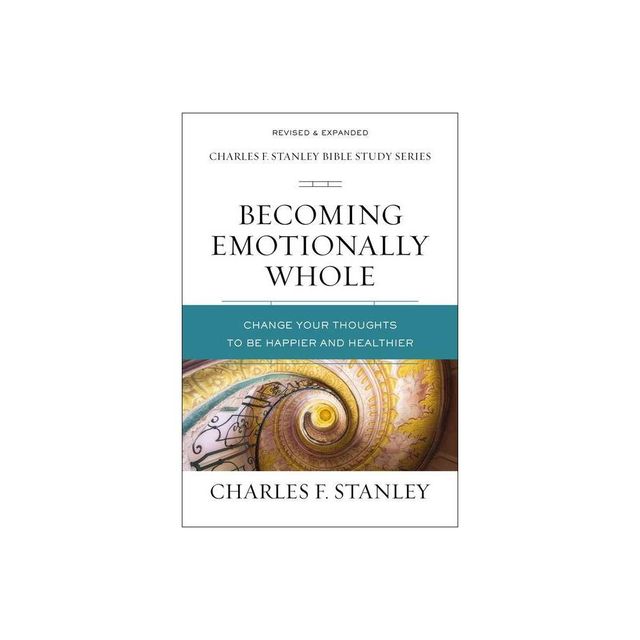 Becoming Emotionally Whole - (Charles F. Stanley Bible Study) by Charles F Stanley (Paperback)