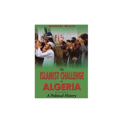 The Islamist Challenge in Algeria - by Michael Willis (Paperback)