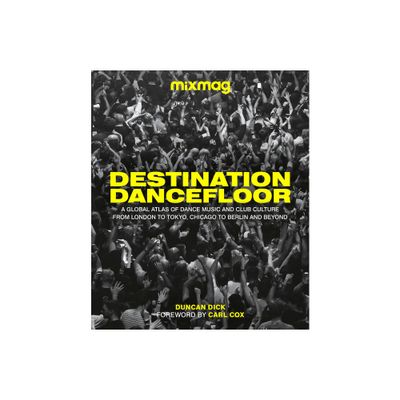 Destination Dancefloor - by Mixmag & Duncan Dick (Hardcover)