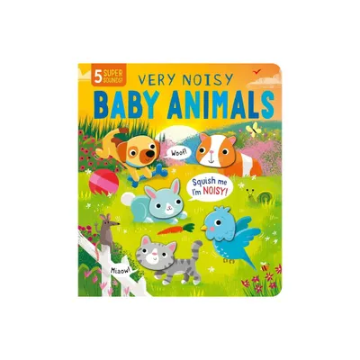 Squishy Sounds: Very Noisy Baby Animals - (Board Book)