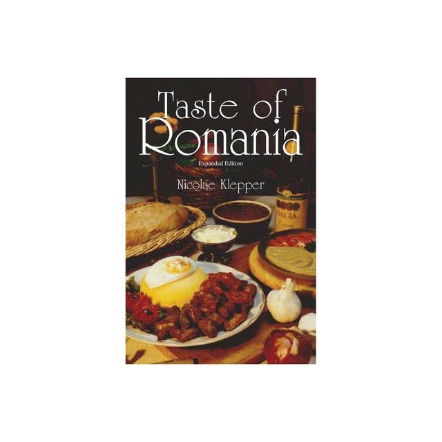 Taste of Romania, Expanded Edition - by Nicolae Klepper (Paperback)