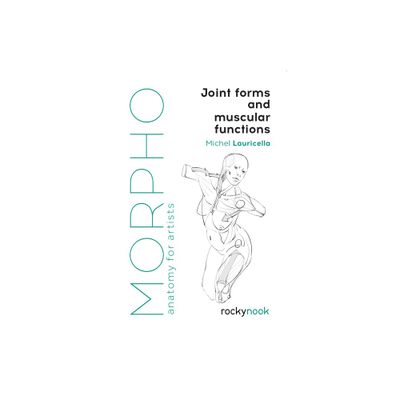 Morpho: Joint Forms and Muscular Functions - (Morpho: Anatomy for Artists) by Michel Lauricella (Paperback)