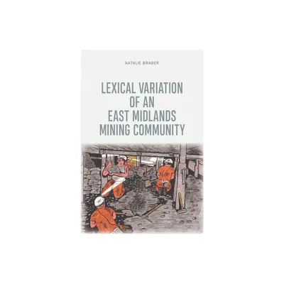 Lexical Variation of an East Midlands Mining Community - by Natalie Braber (Paperback)