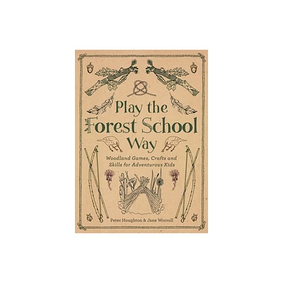 Play the Forest School Way - by Jane Worroll & Peter Houghton (Paperback)