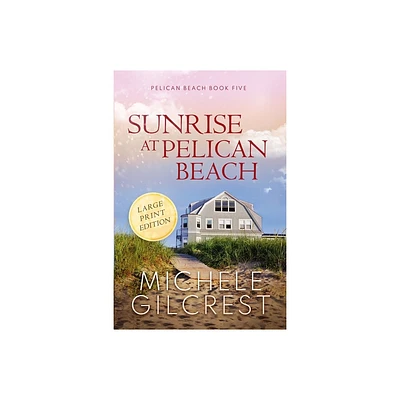 Sunrise At Pelican Beach LARGE PRINT (Pelican Beach Book 5) - by Michele Gilcrest (Paperback)