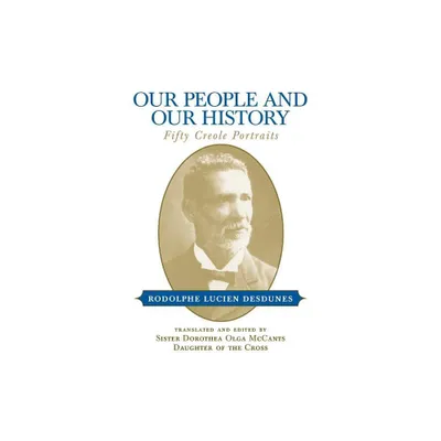 Our People and Our History - by Rodolphe Lucien Desdunes (Paperback)