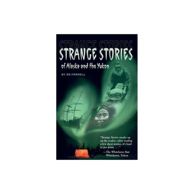 Strange Stories of Alaska & Th - by Ed Ferrell (Paperback)