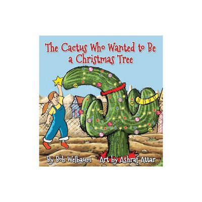 The Cactus Who Wanted to Be a Christmas Tree - by Bob Welbaum (Paperback)