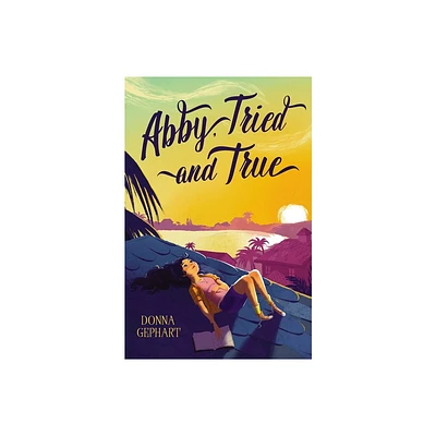 Abby, Tried and True - by Donna Gephart (Hardcover)