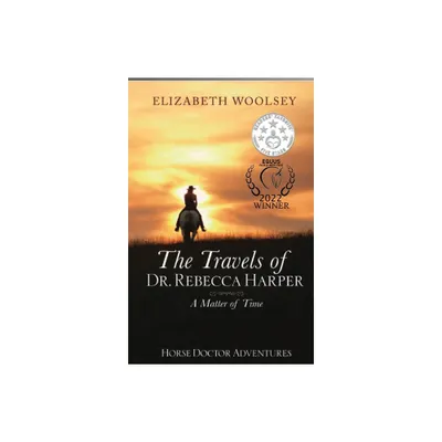 The Travels of Dr. Rebecca Harper A Matter of Time - by Elizabeth Woolsey (Paperback)