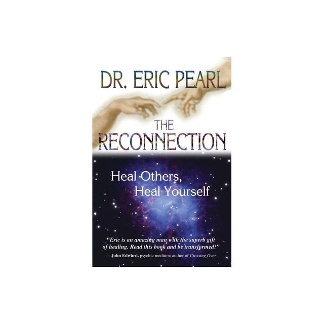 The Reconnection - (Heal Others, Heal Yourself) by Eric Pearl (Paperback)