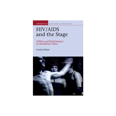 HIV/AIDS and the Stage - (Representations: Health, Disability, Culture and Society) by Louisa Hann (Hardcover)