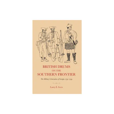 British Drums on the Southern Frontier - by Larry E Ivers (Paperback)