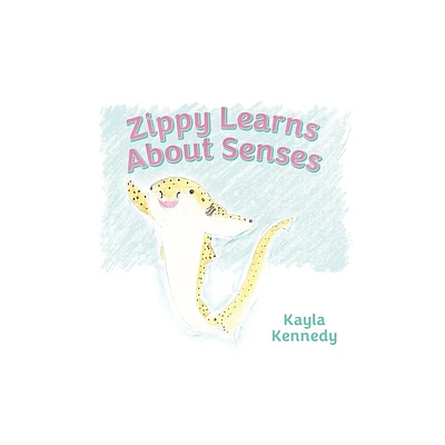 Zippy Learns About Senses - by Kayla Kennedy (Paperback)